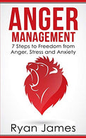 Anger Management: 7 Steps to Freedom from Anger. Stress and Anxiety (Anger Management Series Book 1)