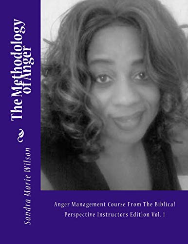 The Methodology of Anger: Anger Management Course From The Biblical Perspective Instructors Edition Vol. 1 (Volume 1)