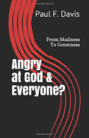 Angry at God & Everyone?: From Madness To Greatness