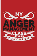 My Anger Management Class Starts Tomorrow: My Anger Management Class Starts Tomorrow: Blank Lined Journal