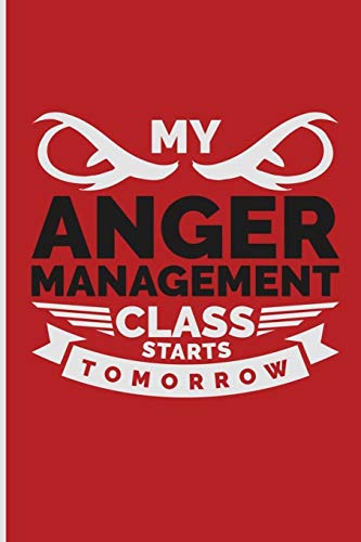 My Anger Management Class Starts Tomorrow: My Anger Management Class Starts Tomorrow: Blank Lined Journal