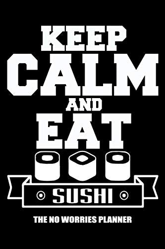 Keep Calm And Eat Sushi The No Worries Planner: Stay Calm Journal for Managing Anxiety and Difficult Situations (Face Your Fears. Relieve Stress and