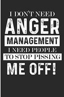 I Don't Need Anger Management I Need People To Stop Pissing Me Off!: Funny Anger Management College Ruled Paper