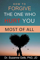 How to FORGIVE THE ONE WHO HURT YOU MOST OF ALL (The Life Guide Series)