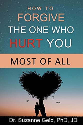 How to FORGIVE THE ONE WHO HURT YOU MOST OF ALL (The Life Guide Series)