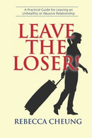 Leave the Loser!: A Practical Guide for Leaving an Unhealthy or Abusive Relationship by Rebecca Cheung (2015-01-25)
