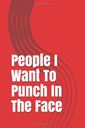 People I Want To Punch In The Face: Gag Gift Lined Notebook/Journal