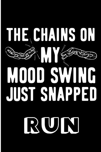 The Chains On My Mood Swing Just Snapped Run: Funny Anger Management Blank Lined Note Book