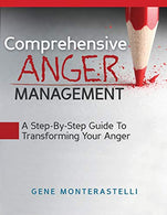 Comprehensive Anger Management: Step By Step Guide To Transforming Your Anger