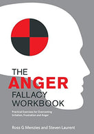 The Anger Fallacy Workbook: Practical Exercises for Overcoming Irritation. Frustration and Anger