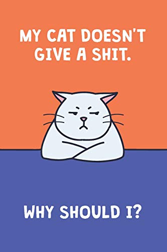My Cat Doesn't Give A Shit. Why Should I?: Gratitude Journal For Tired Women ; Tired Ass Fun Diary;  Funny Quote Blank Notebook For Stress Managemen