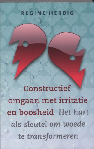 Constructief omgaan met irritatie en boosheid: het hart als sleutel om woede te transformeren (Dutch Edition)