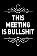This Meeting Is Bullshit: 110-Page Funny Soft Cover Sarcastic Blank Lined Journal Makes Great Boss. Coworker or Manager Gift Idea