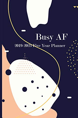 Busy AF: 2019-2023 Five Year Planner (Planner 5 Year)