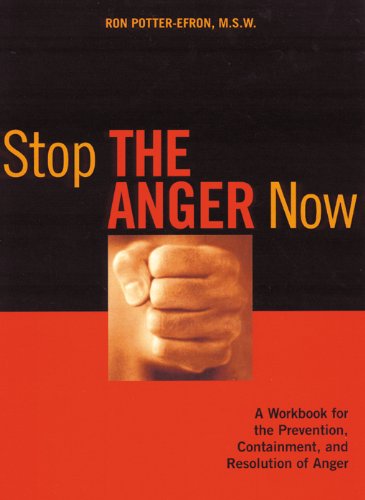 Stop the Anger Now: A Workbook for the Prevention. Containment. and Resolution of Anger