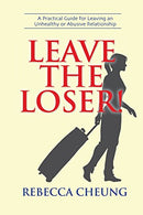 Leave the Loser!: A Practical Guide for Leaving an Unhealthy or Abusive Relationship