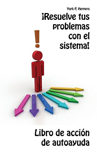 &iexcl;Resuelve tus problemas con el sistema!: Libro de acci&oacute;n de autoayuda (Spanish Edition)