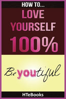 How To Love Yourself 100%