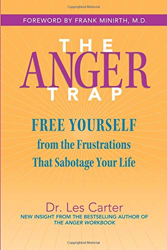 The Anger Trap: Free Yourself from the Frustrations that Sabotage Your Life