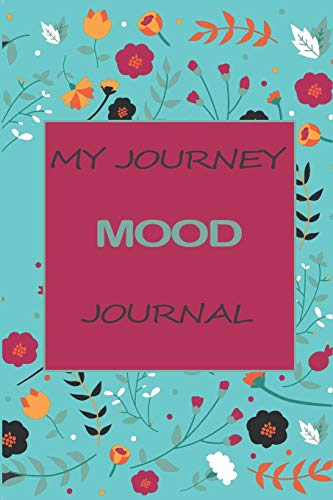 My Journey Mood Journal:: 60 Days of Tracking and Recording Your Stress .Anger and Happiness Levels (My Journey Mood Journals)