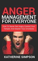 Anger Management For Everyone: How To Never get Angry. Control Your Temper. And Master Your Emotions (Anger Management Series)