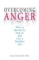 Overcoming Anger: How To Identify It. Stop It. And Live A Healthier Life