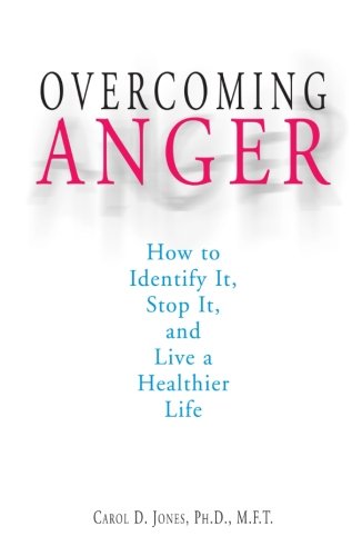 Overcoming Anger: How To Identify It. Stop It. And Live A Healthier Life
