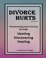 Divorce Hurts: An Exercise in Happy; Learning to Transform Pain into Joy through Venting. Discovering. Healing &ndash;8&rdquo;x10&rdquo;; 210 lined