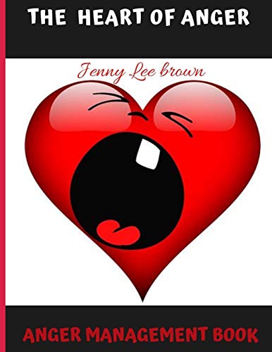 The heart of anger: Anger management book