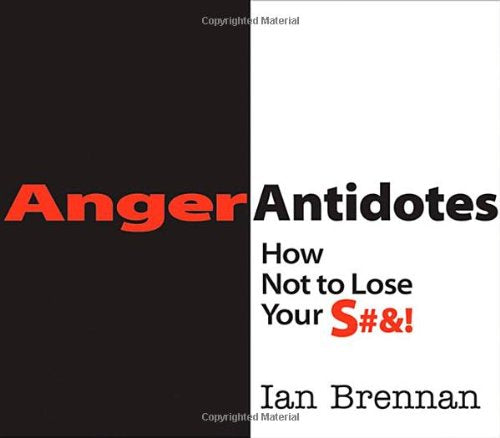 Anger Antidotes: How Not to Lose Your S#&!