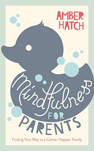 Mindfulness for Parents: Finding Your Way to a Calmer Happier Family