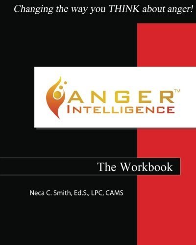 Anger Intelligence: The Workbook: Changing the Way You THINK About Anger! by Neca C Smith (2011-03-01)