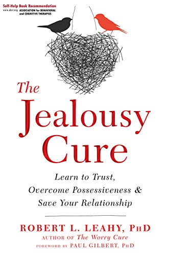 The Jealousy Cure: Learn to Trust. Overcome Possessiveness. and Save Your Relationship