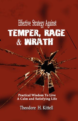 EFFECTIVE STRATEGY AGAINST TEMPER. RAGE. & WRATH: Practical Wisdom to Live a Calm & Satisfying Life