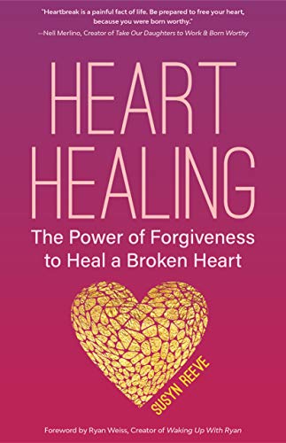 Heart Healing: The Power of Forgiveness to Heal a Broken Heart
