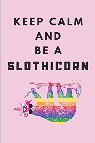 Keep Calm And Be A Slothicorn: A Cute Sloth Unicorn Journal. College Ruled Lined Notebook For Girls