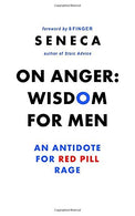 On Anger: Wisdom for Men: An Antidote for Red Pill Rage