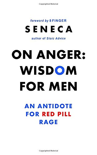 On Anger: Wisdom for Men: An Antidote for Red Pill Rage