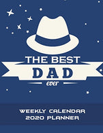 The Best Dad Ever: Weekly Calendar 2020 Planner: Best Gift. Weekly Calendar Book 2020. Weekly/Monthly/Yearly Calendar Journal. Large 8.5" x 11&