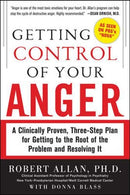 Getting Control of Your Anger: A Clinically Proven. Three-Step Plan for Getting to the Root of the Problem and Resolving It