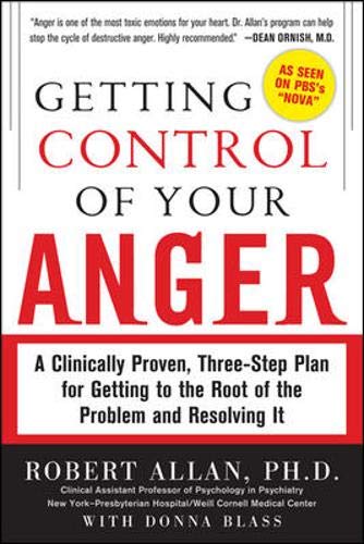 Getting Control of Your Anger: A Clinically Proven. Three-Step Plan for Getting to the Root of the Problem and Resolving It
