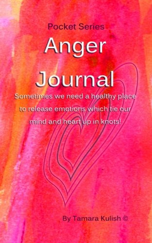 Anger Journal: A healthy place to release emotions which tie our mind and heart up in knots!