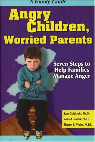 Angry Children. Worried Parents: Seven Steps to Help Families Manage Anger (Seven Steps Family Guides)