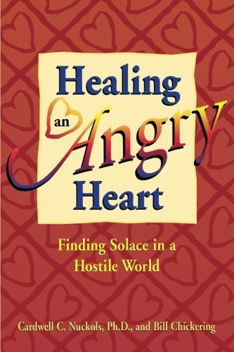 Healing an Angry Heart: Finding Solace in a Hostile World by Cardwell Nuckols Ph.D. (1997-06-01)