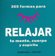 365 formas para relajar tu mente. cuerpo y espiritu/ 365 ways to relax your mind. body and spirit (Spanish Edition)
