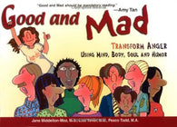 Good and Mad: Transform Anger Using Mind. Body. Soul and Humor