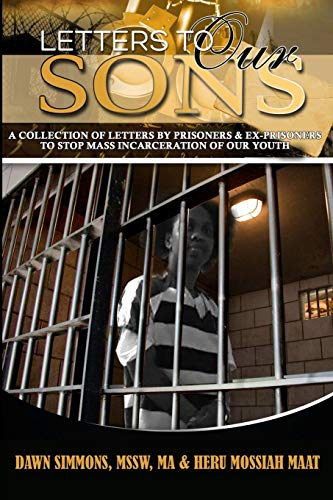 Letters to Our Sons: A Collection of Letters by Prisoners & Ex-Prisoners to Stop Mass Incarceration of Our Youth