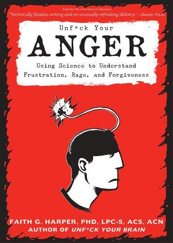 Unfuck Your Anger: Using Science to Understand Frustration. Rage. and Forgiveness (5-Minute Therapy)