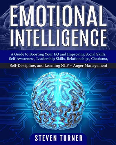 Emotional Intelligence: A Guide to Boosting Your EQ and Improving Social Skills. Self-Awareness. Leadership Skills. Relationships. Charisma. Self-Di