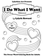 I Do What I Want: The Swear Word Coloring Book for Adults (Lylythian Adult Coloring Books) (Volume 1)